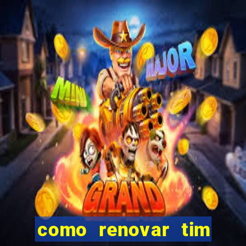 como renovar tim beta antes do prazo